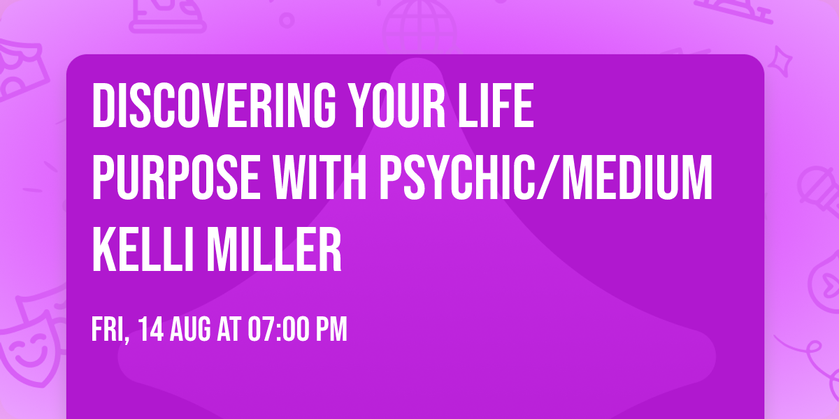 Discovering your Life Purpose with Psychic\/Medium Kelli Miller