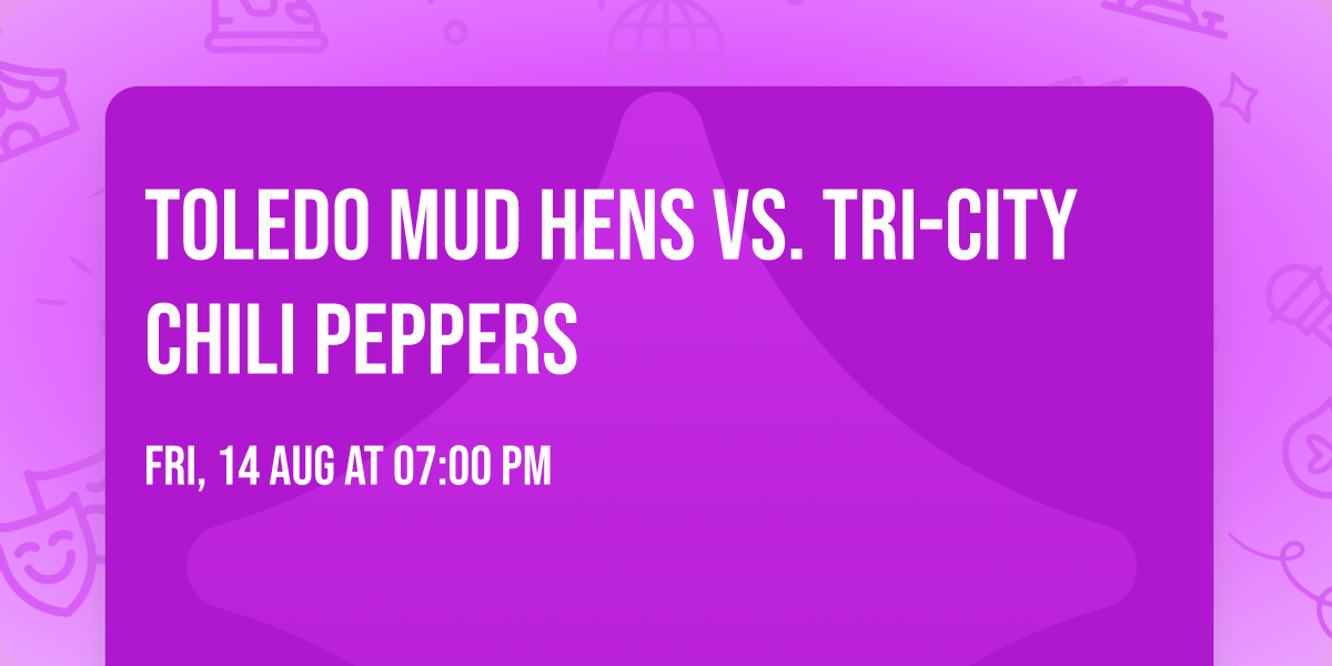 Toledo Mud Hens vs. Tri-City Chili Peppers