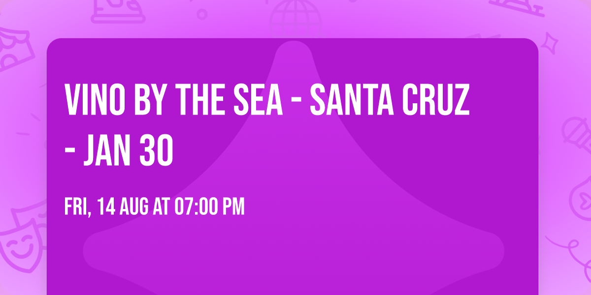 Vino by the Sea - Santa Cruz - Jan 30