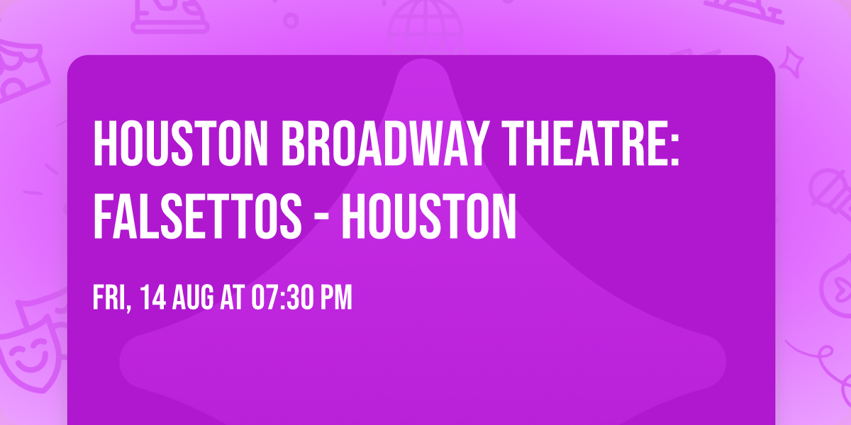 Houston Broadway Theatre: Falsettos - Houston
