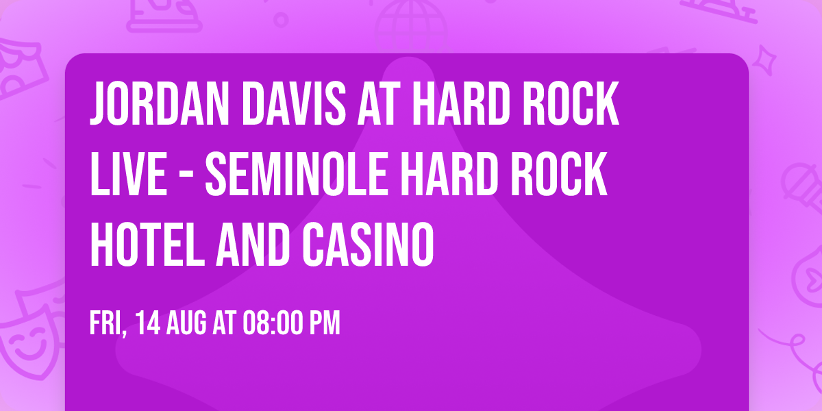 Jordan Davis at Hard Rock Live - Seminole Hard Rock Hotel and Casino