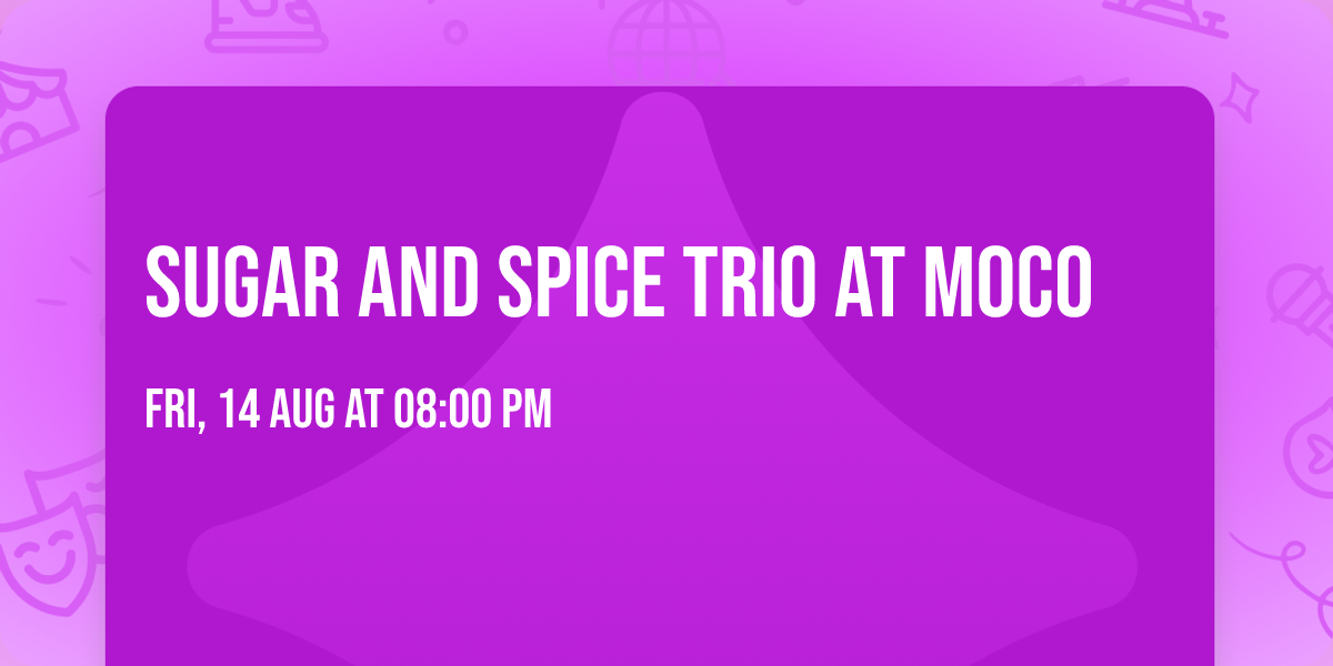 Sugar and Spice Trio at MOCO