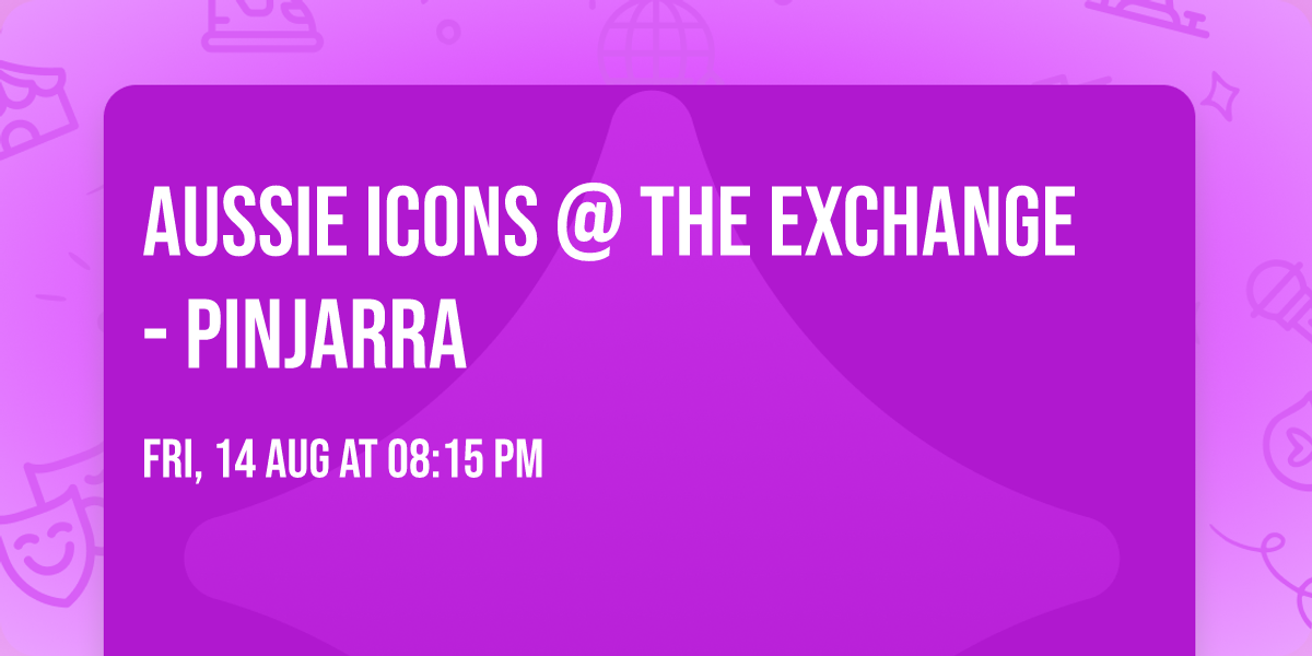 Aussie Icons @ The Exchange - Pinjarra