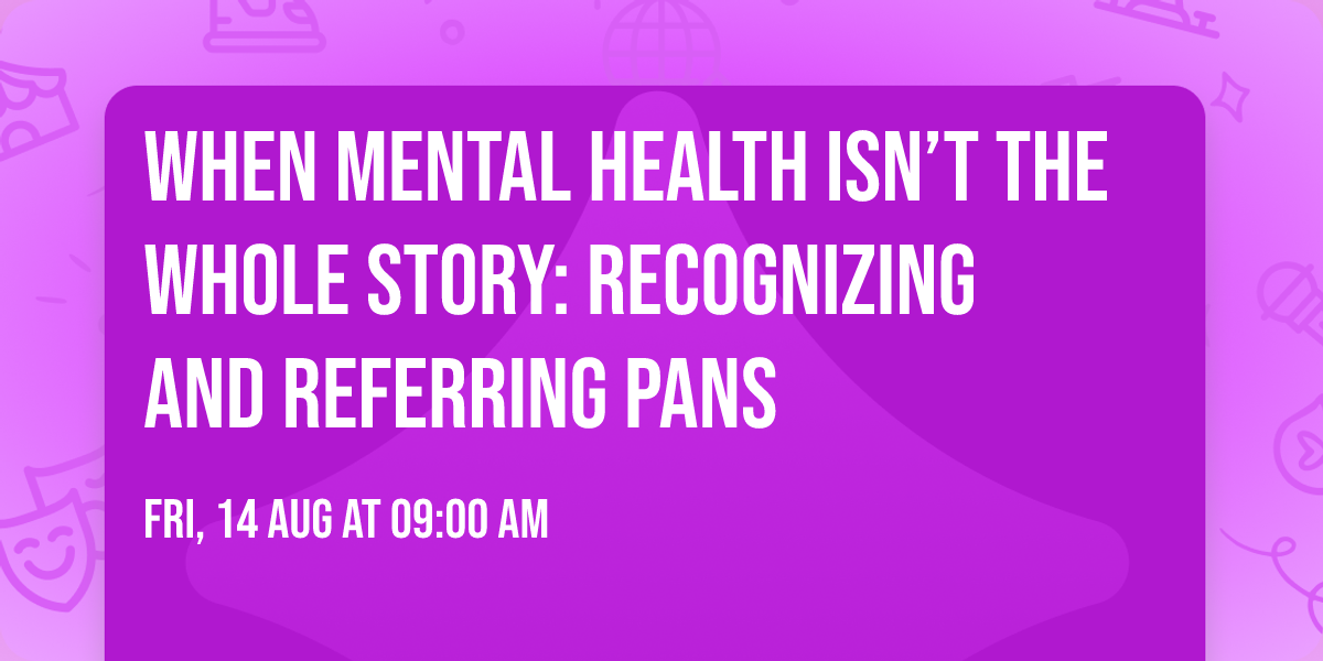 When Mental Health Isn\u2019t the Whole Story: Recognizing and Referring PANS