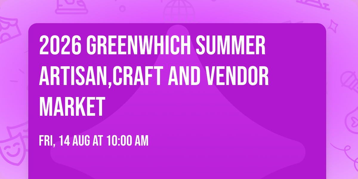 2026 Greenwhich Summer Artisan,Craft And Vendor Market