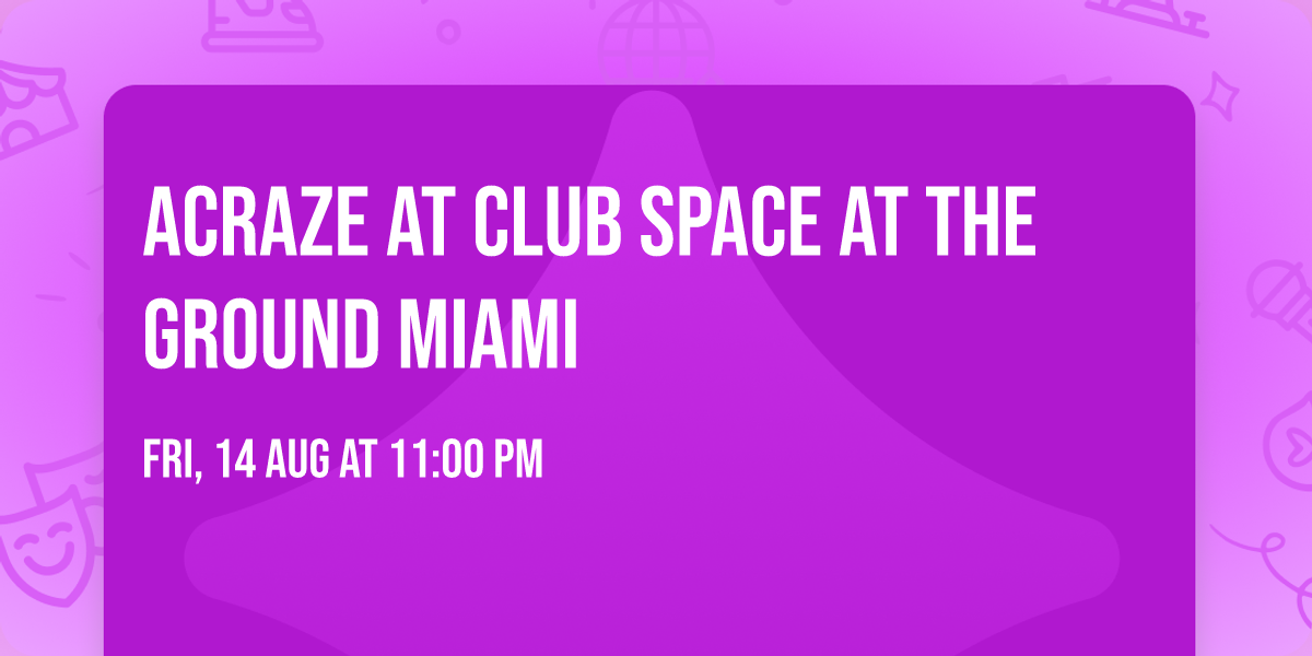 Acraze at Club Space at The Ground Miami
