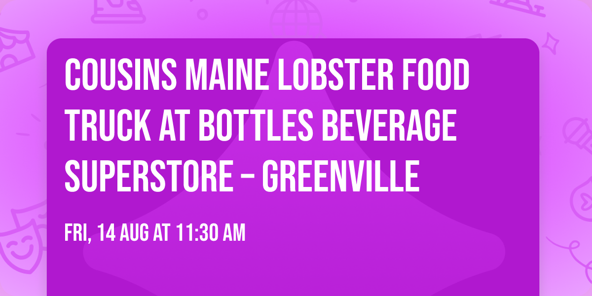 \ud83e\udd9e Cousins Maine Lobster Food Truck at Bottles Beverage Superstore \u2013 Greenville