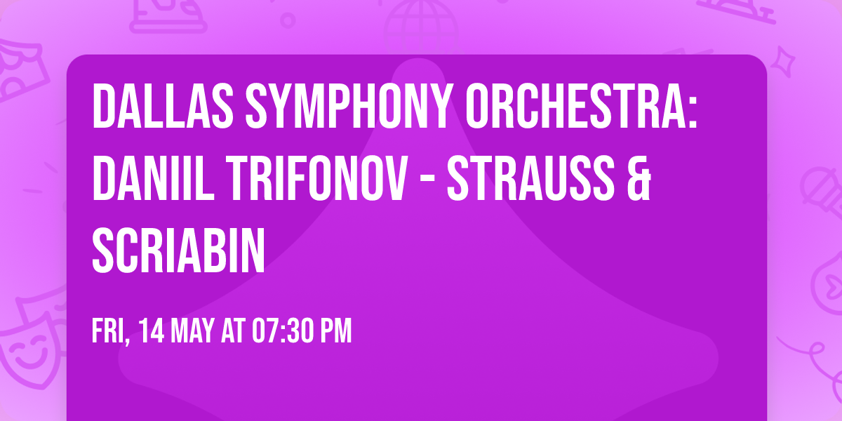 Dallas Symphony Orchestra: Daniil Trifonov - Strauss & Scriabin