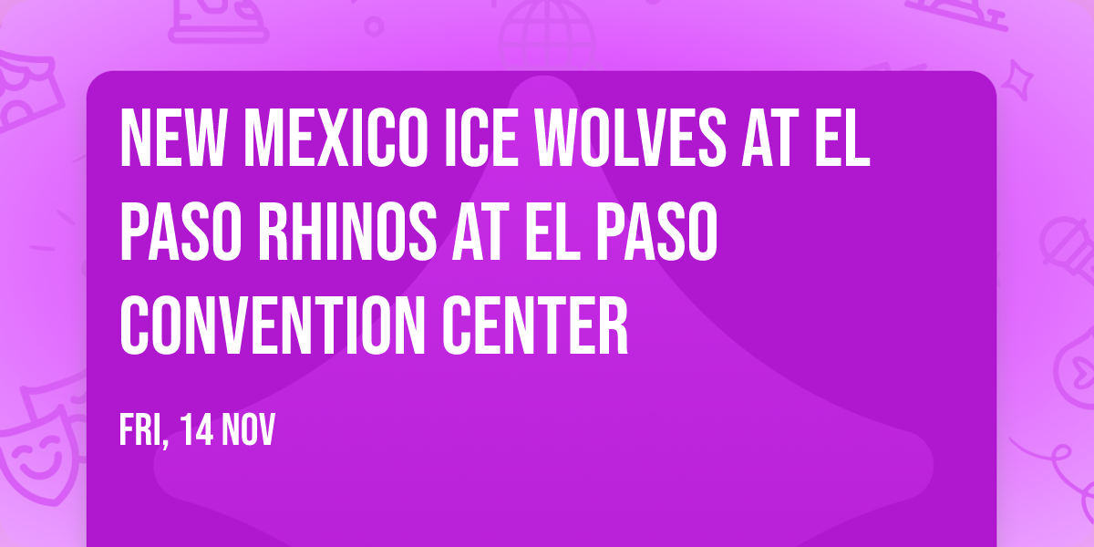 New Mexico Ice Wolves at El Paso Rhinos at El Paso Convention Center