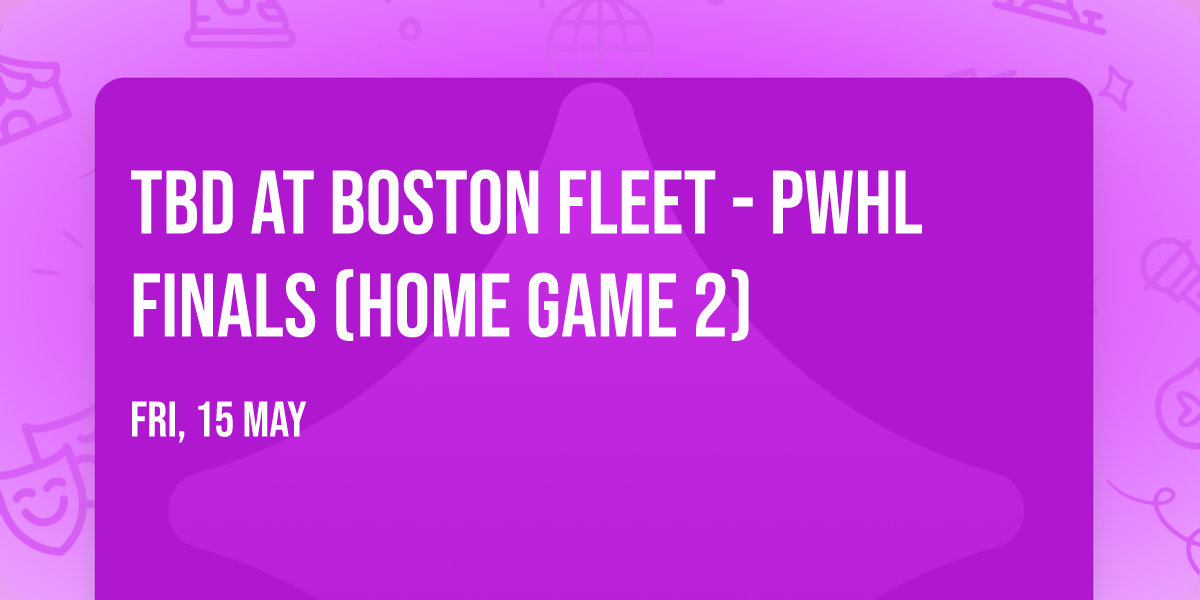 TBD at Boston Fleet - PWHL Finals (Home Game 2)
