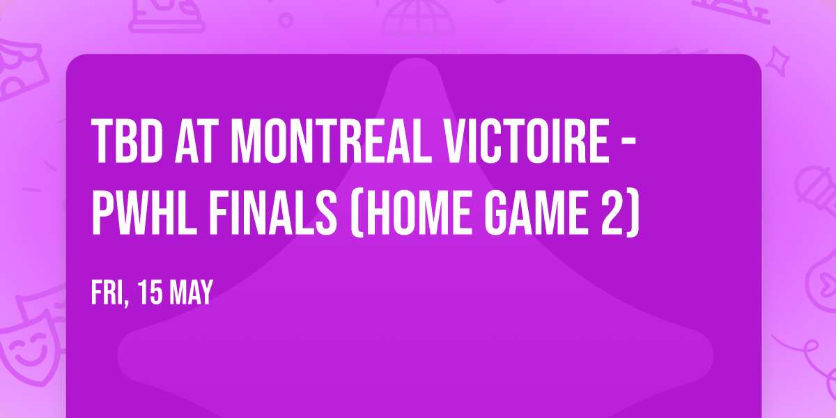 TBD at Montreal Victoire - PWHL Finals (Home Game 2)