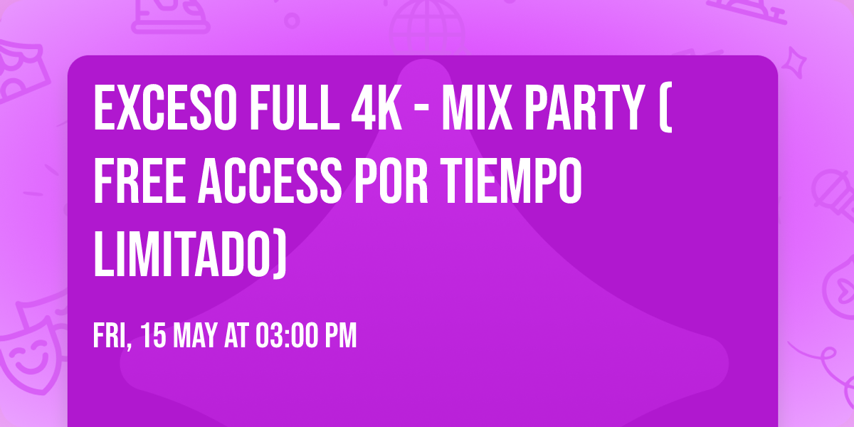 Exceso full 4K - Mix Party (free access por tiempo limitado)