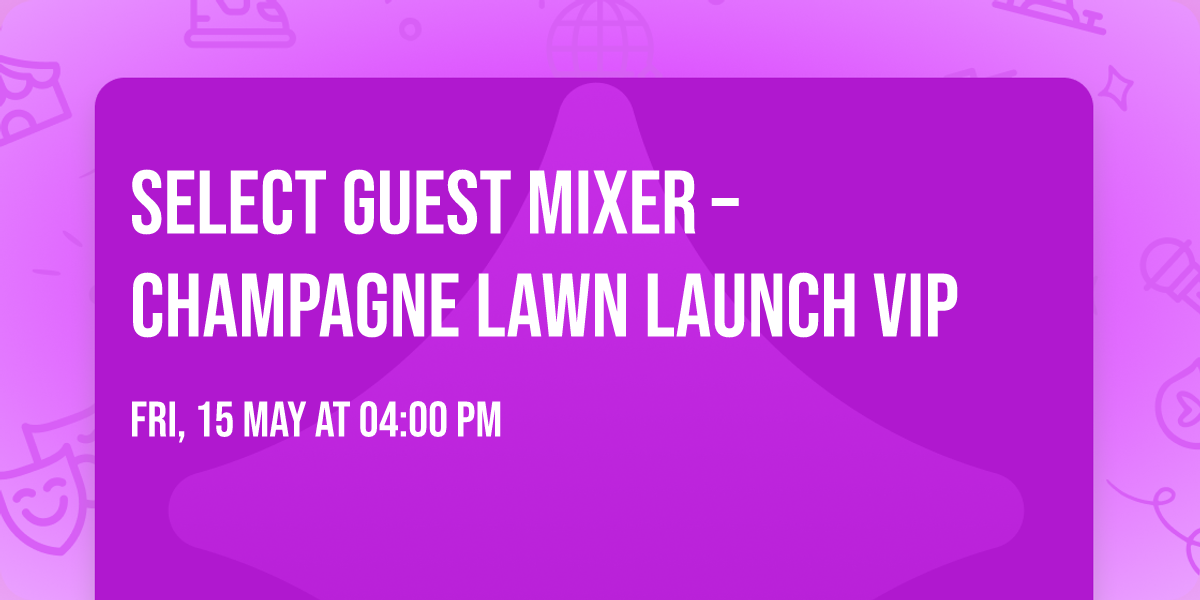 Select Guest Mixer \u2013 Champagne Lawn Launch VIP