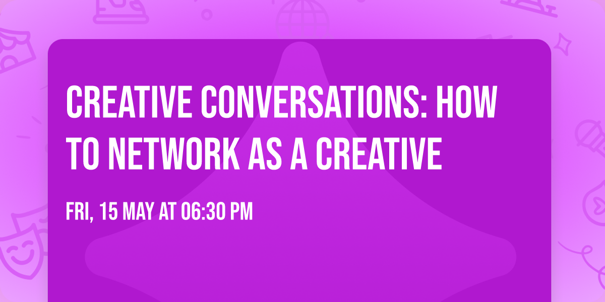Creative Conversations: How to Network as a Creative