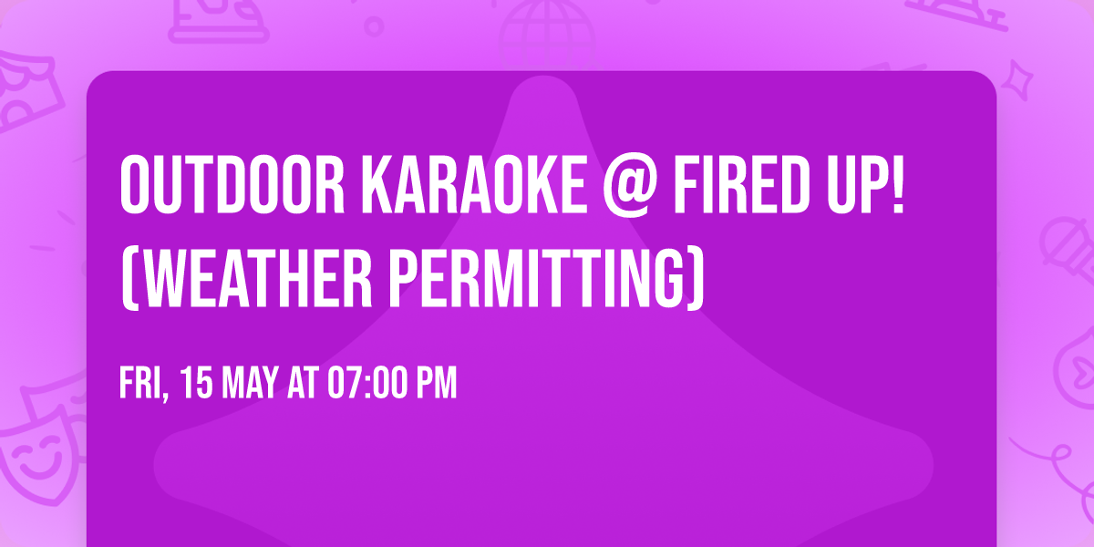 Outdoor Karaoke @ Fired Up! (Weather Permitting)