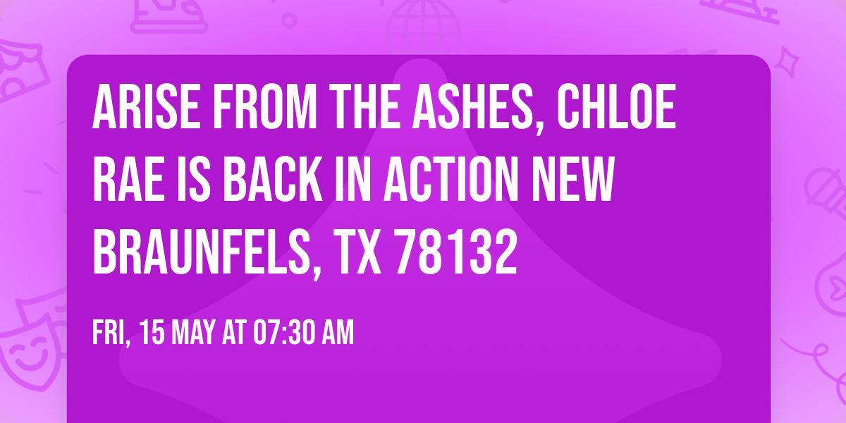 Arise From the Ashes, Chloe Rae is Back in Action New Braunfels, TX 78132