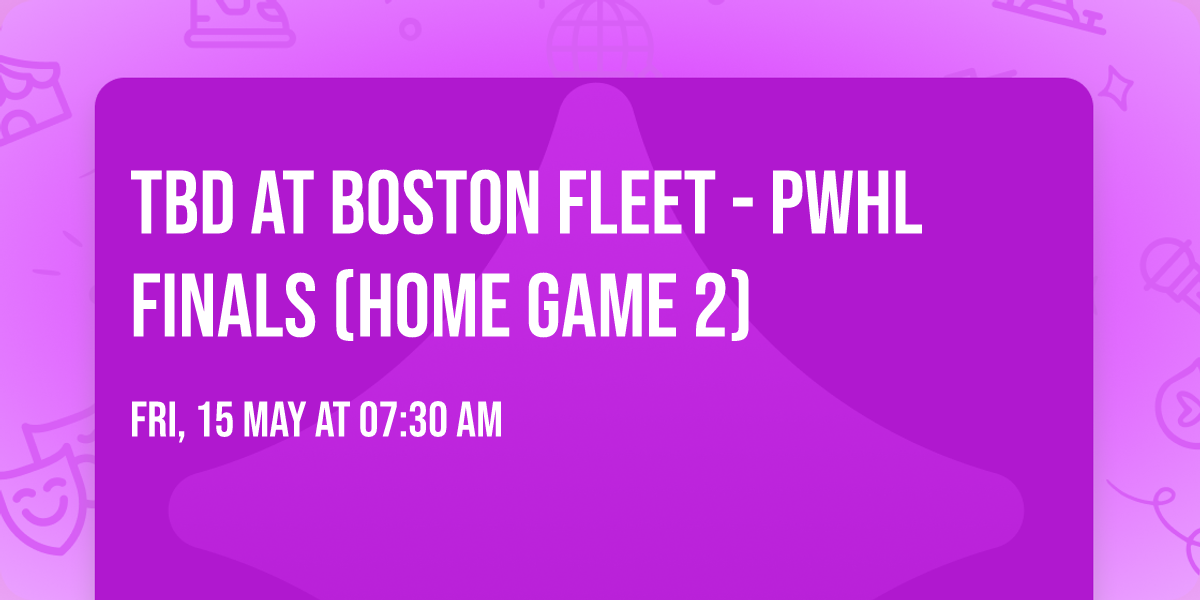 TBD at Boston Fleet - PWHL Finals (Home Game 2)