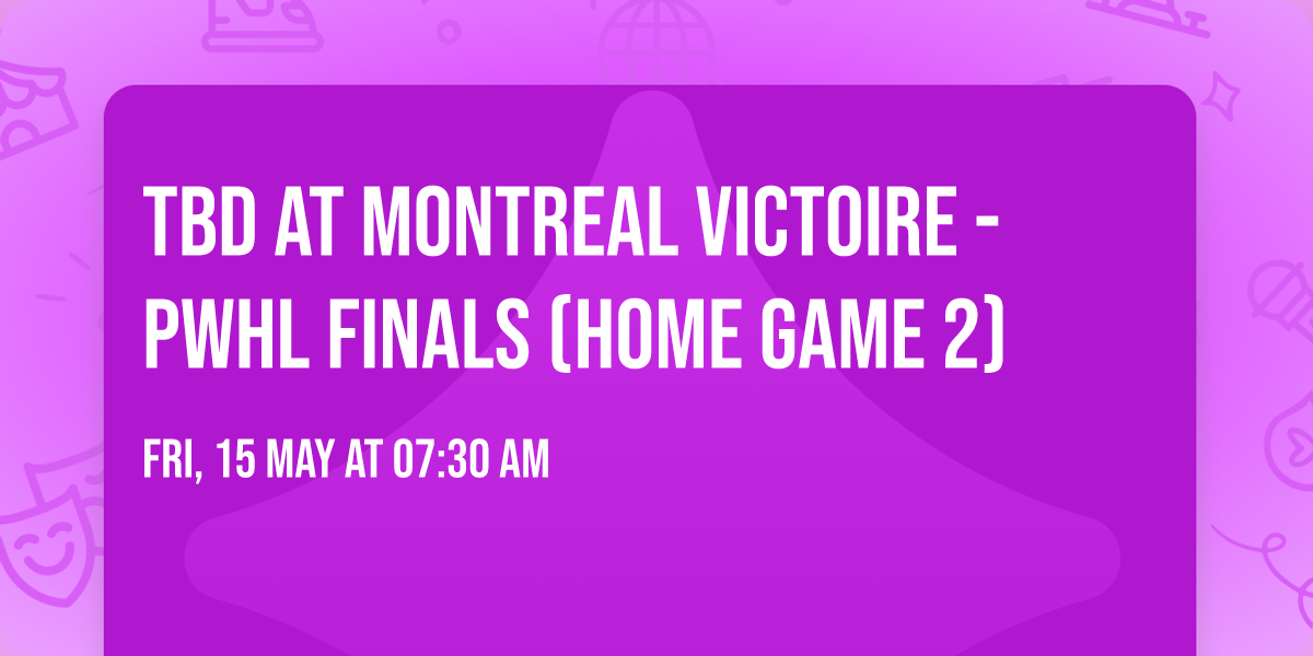 TBD at Montreal Victoire - PWHL Finals (Home Game 2)
