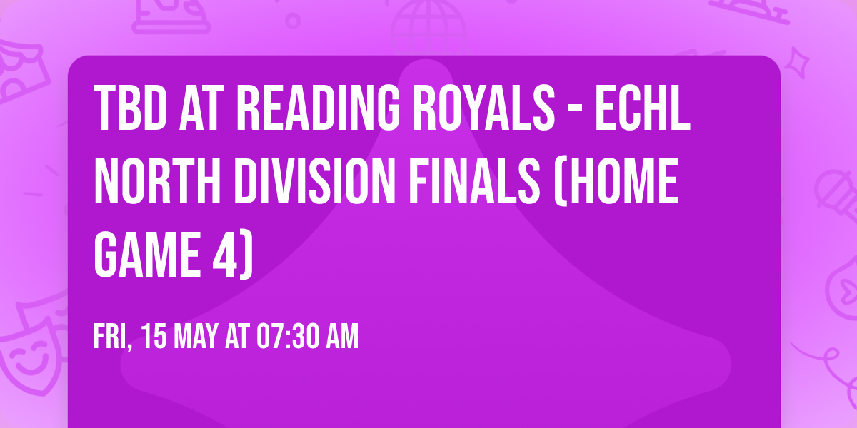 TBD at Reading Royals - ECHL North Division Finals (Home Game 4)