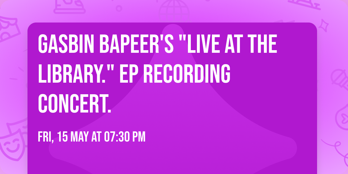 Gasbin Bapeer's "Live At The Library." EP Recording Concert.