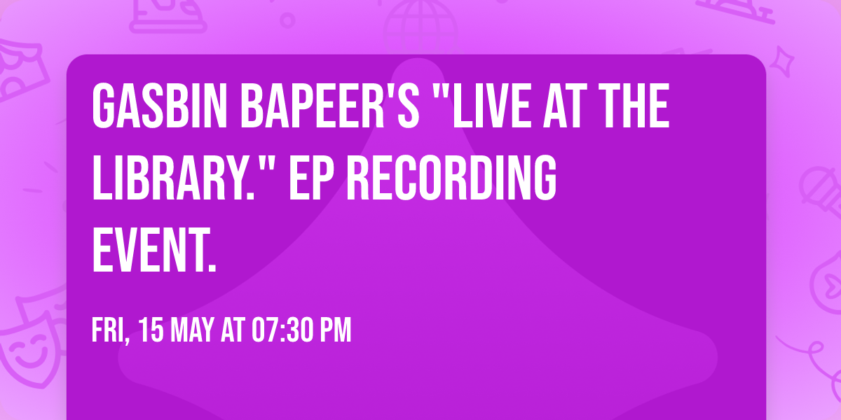 Gasbin Bapeer's "Live At The Library." EP Recording Event.