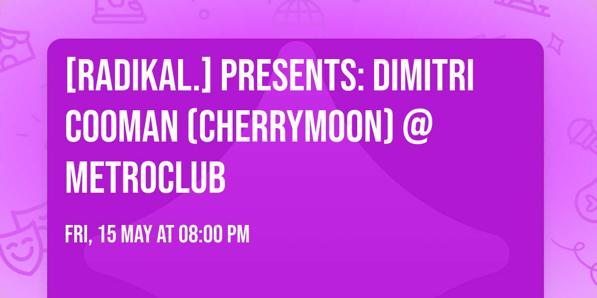 [Radikal.] presents: DIMITRI COOMAN (CherryMoon) @ MetroClub 