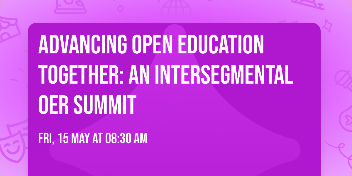 Advancing Open Education Together: An Intersegmental OER Summit