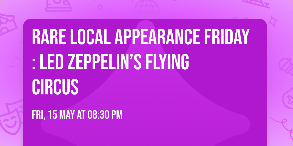 RARE LOCAL APPEARANCE FRIDAY: Led Zeppelin\u2019s Flying Circus
