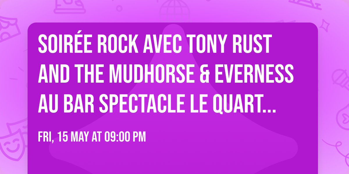SOIR\u00c9E ROCK avec Tony Rust and the Mudhorse & Everness au Bar Spectacle Le Quartier de Lune