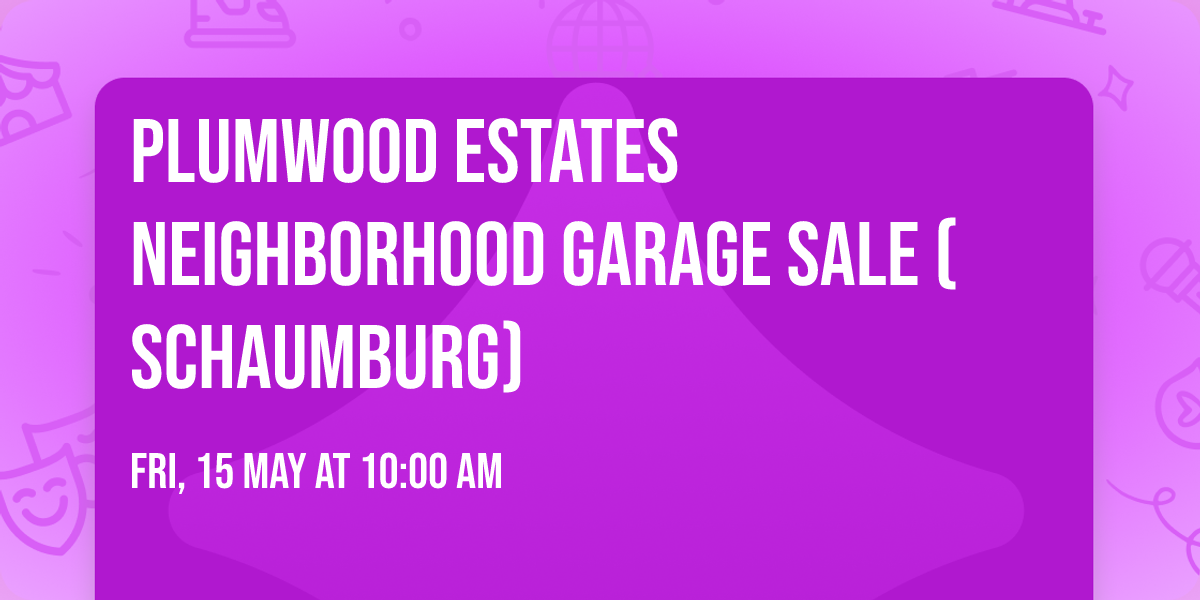 Plumwood Estates neighborhood garage sale (Schaumburg)\u203c\ufe0f