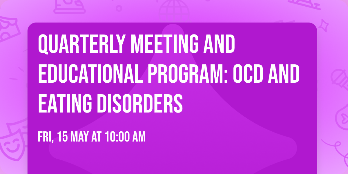 Quarterly Meeting and Educational Program: OCD and Eating Disorders
