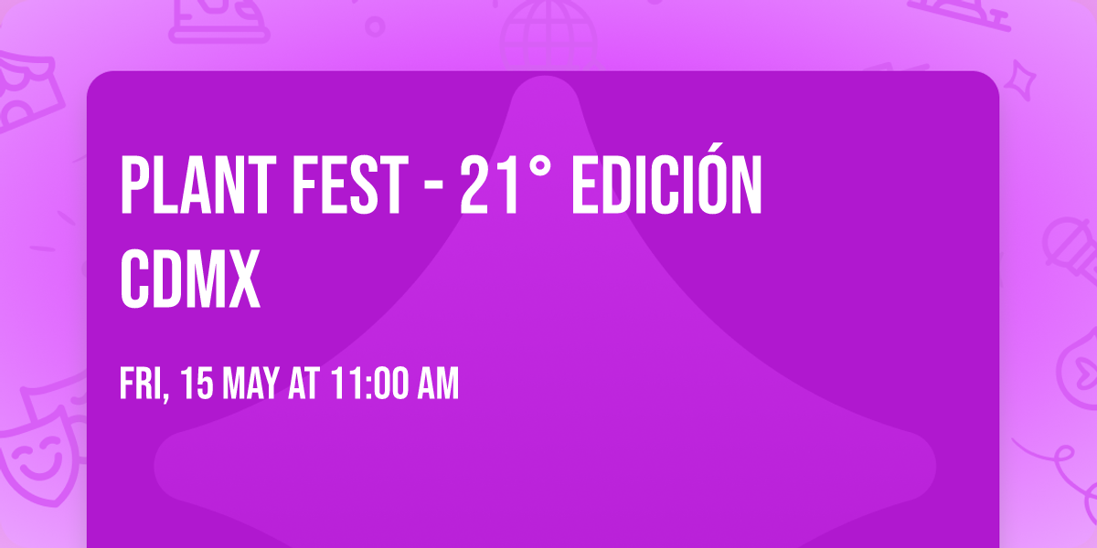 \ud83c\udf3c\ud83c\udf3f Plant Fest - 21\u00b0 edici\u00f3n CDMX \ud83c\udf3f\ud83c\udf3c
