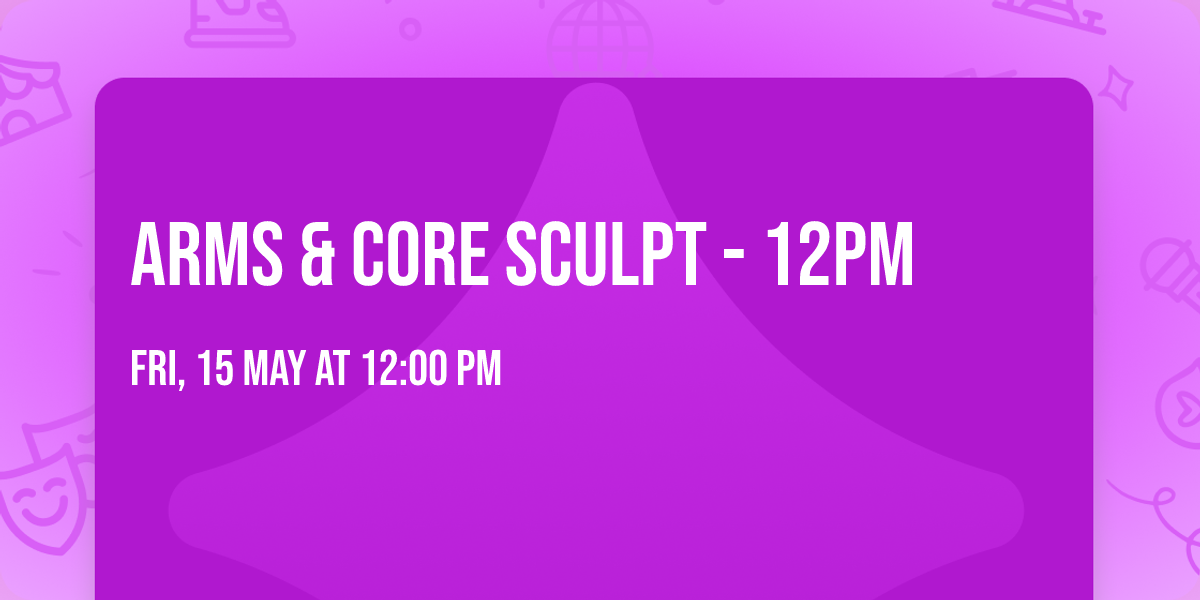 Arms & Core Sculpt - 12pm