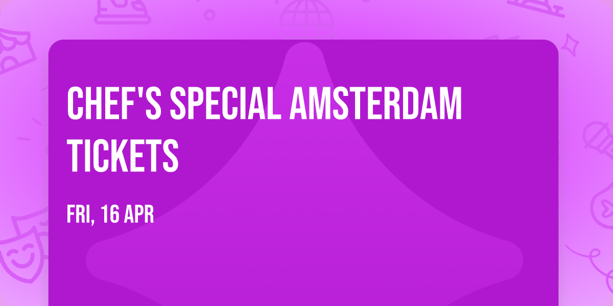 Chef's Special Amsterdam Tickets