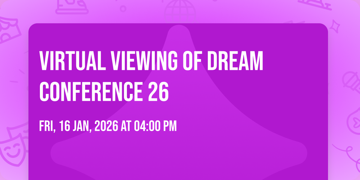 Virtual viewing of Dream Conference 26