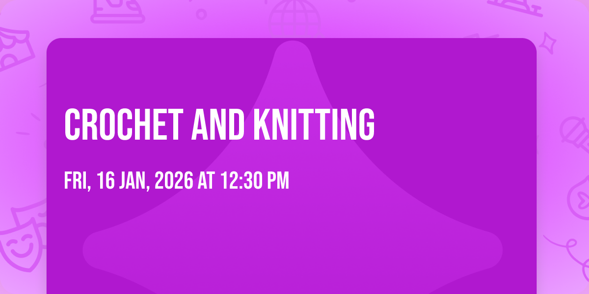 Crocheting and Knitting