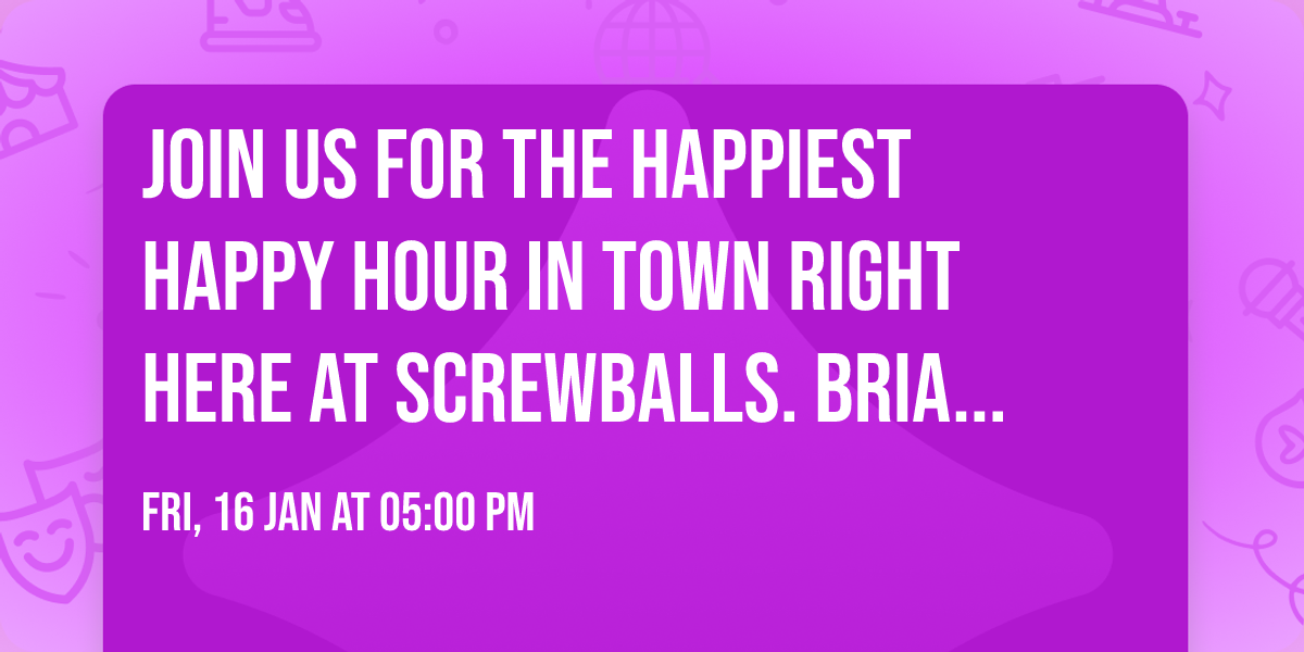 Join us for the happiest Happy Hour in town right here at Screwballs.  Brian Quinn Live!