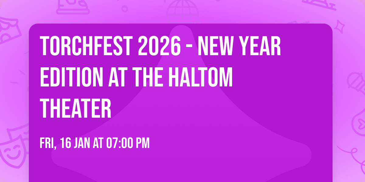 TorchFest 2026 - New Year Edition at The Haltom Theater 