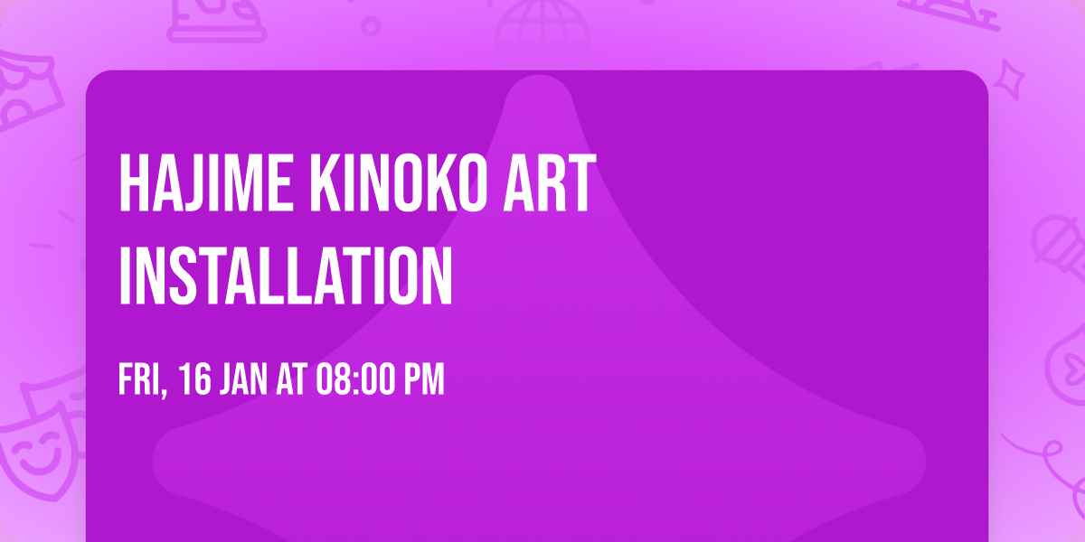 Hajime Kinoko Art Installation