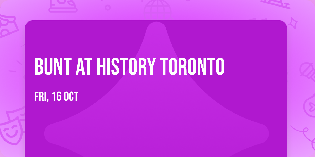 Bunt at History Toronto