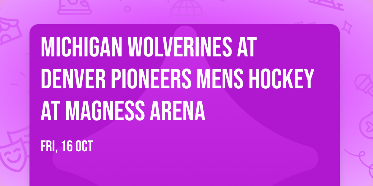Michigan Wolverines at Denver Pioneers Mens Hockey at Magness Arena