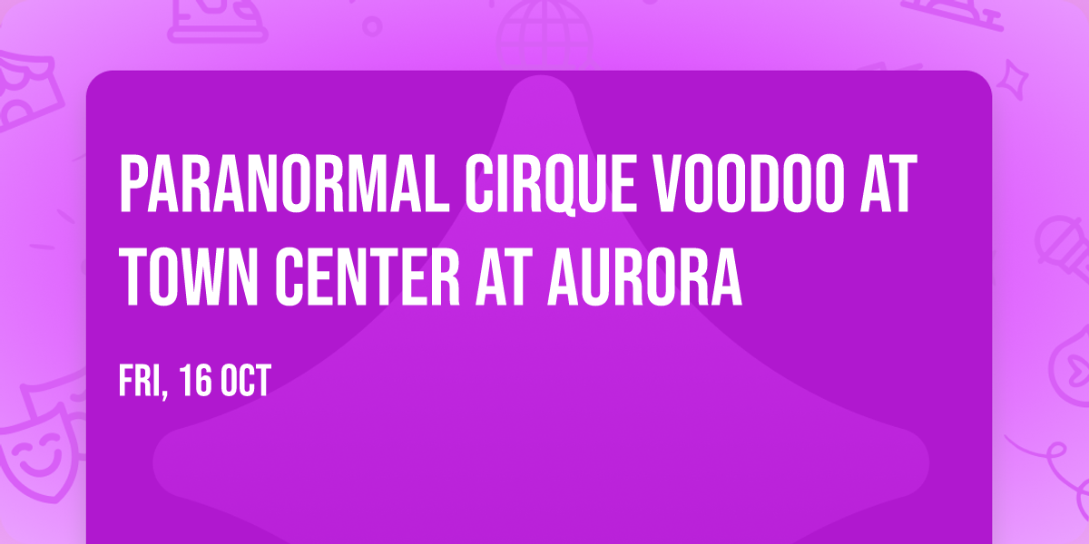 Paranormal Cirque Voodoo at Town Center at Aurora
