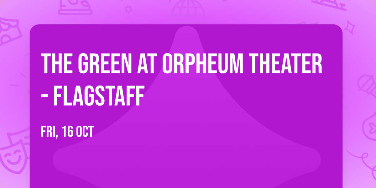 The Green at Orpheum Theater - Flagstaff