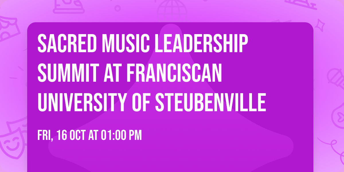 Sacred Music Leadership Summit   at Franciscan University of Steubenville