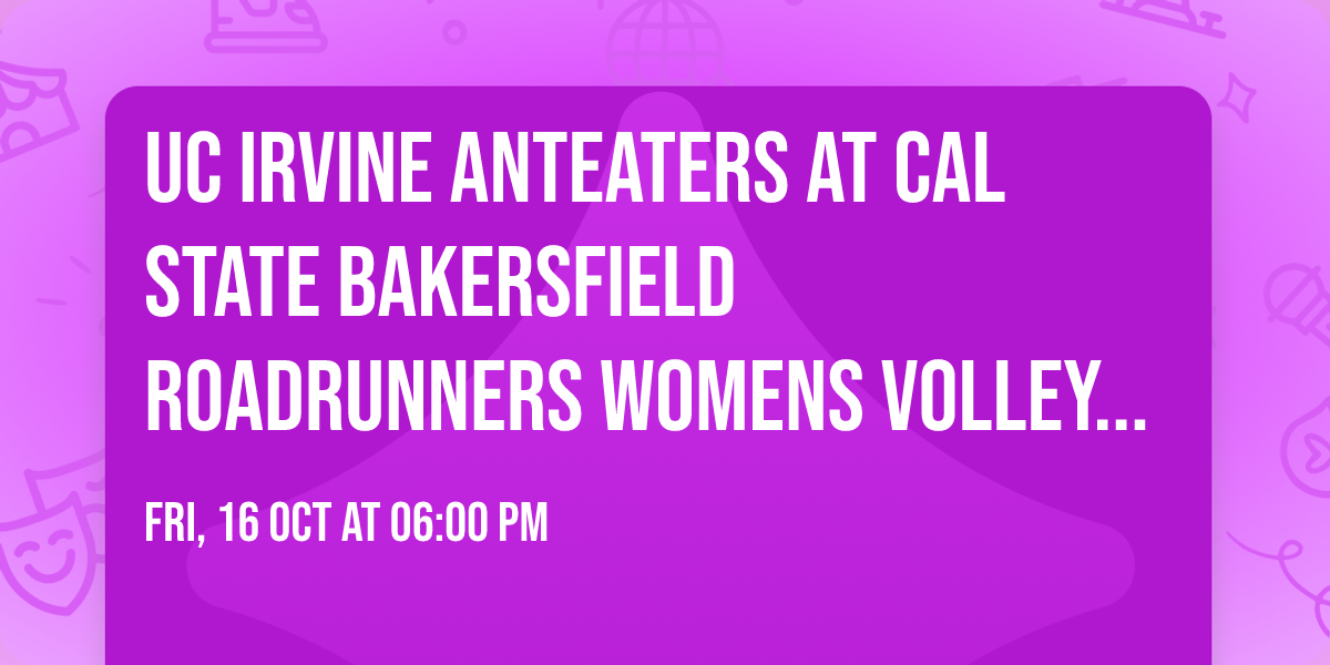 UC Irvine Anteaters at Cal State Bakersfield Roadrunners Womens Volleyball