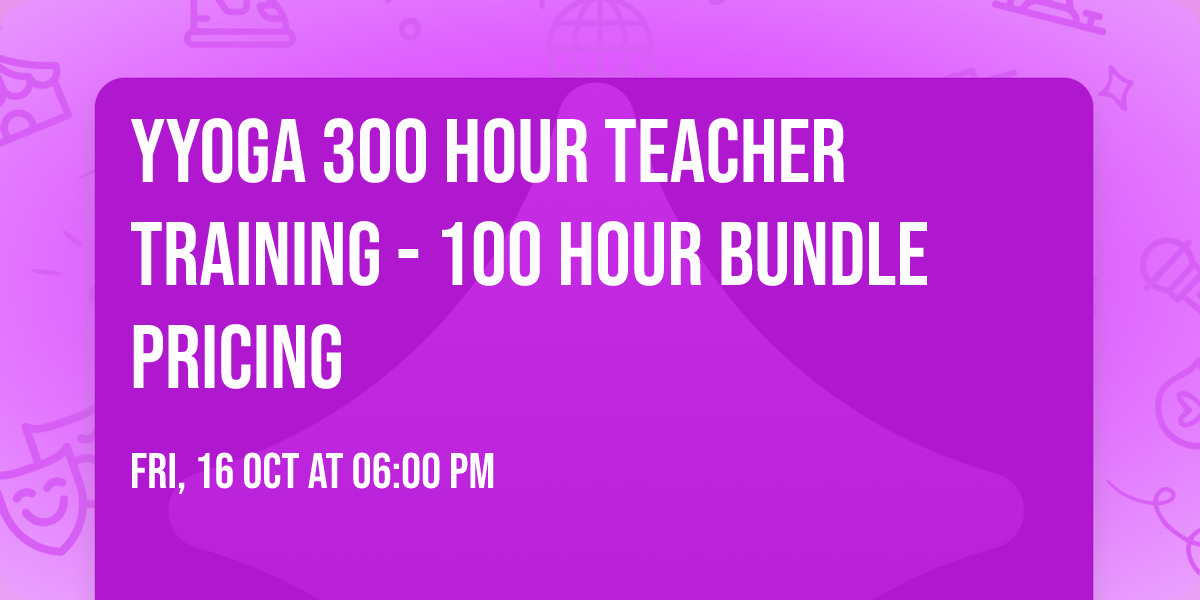 YYOGA 300 Hour Teacher Training - 100 Hour Bundle Pricing