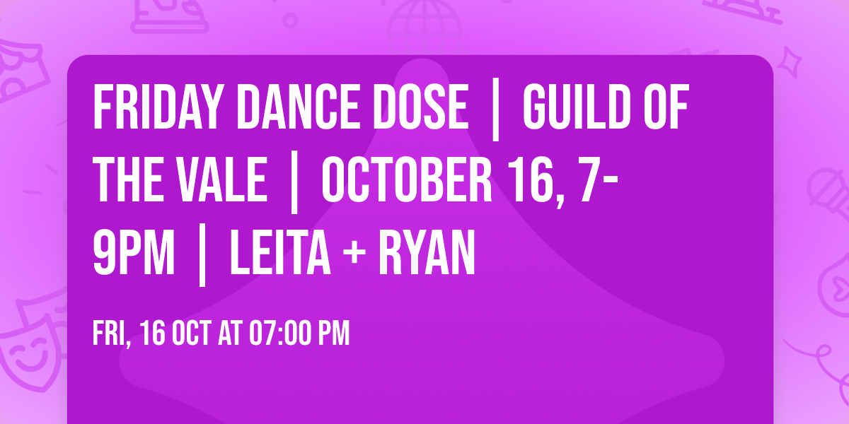 Friday Dance Dose | Guild of the Vale | October 16, 7-9pm | Leita + Ryan