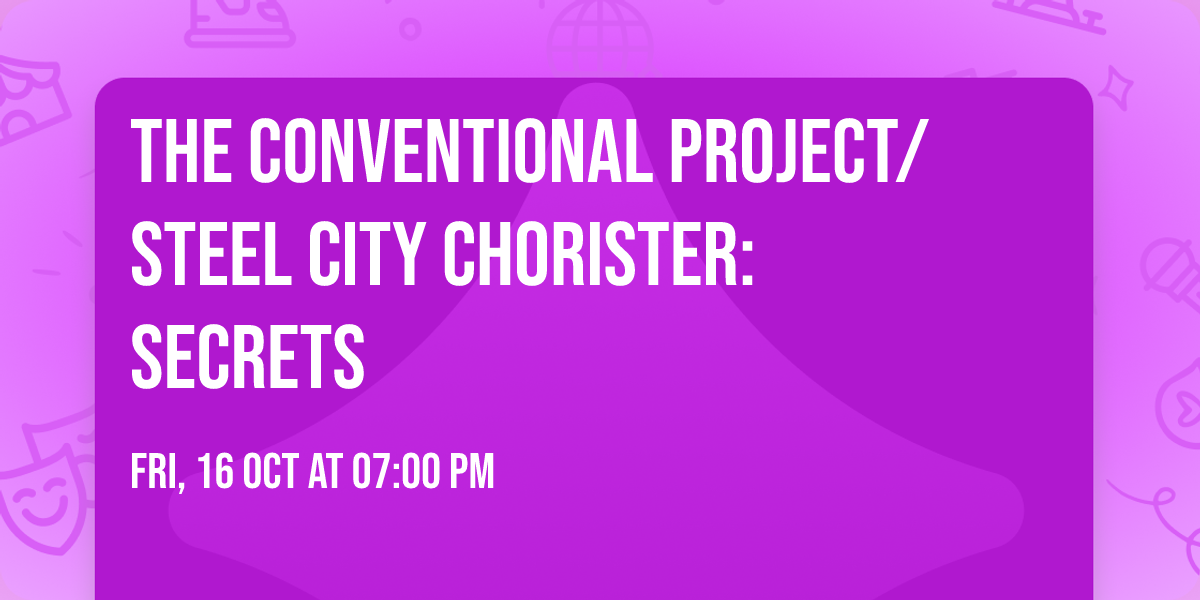 The CONVENTional Project\/Steel City Chorister: SECRETS