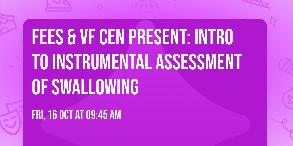 FEES & VF CEN present: Intro to Instrumental Assessment of Swallowing