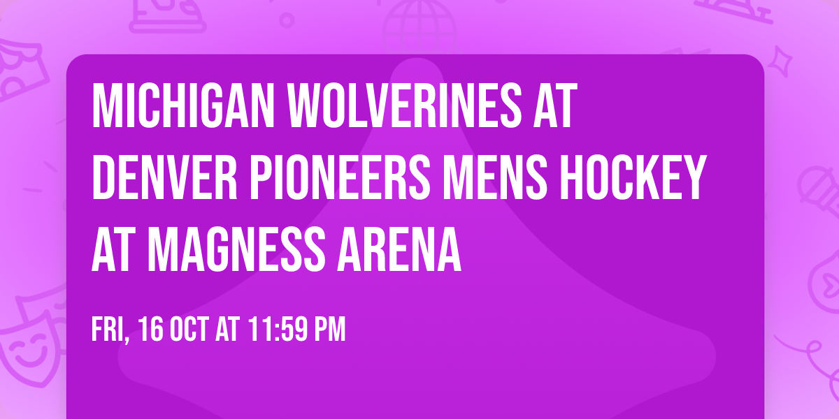 Michigan Wolverines at Denver Pioneers Mens Hockey at Magness Arena